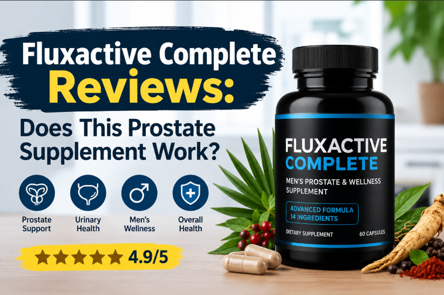 Fluxactive Complete Reviews: Does This Prostate Supplement Work? ( Benefits, Ingredients, Side Effects & Results )